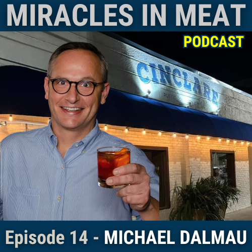 Miracles in Meat Podcast episode image featuring Michael Dalmau, owner of Cinclare Bar & Table in downtown Thibodaux, showcasing his culinary journey and passion for authentic Louisiana Cajun and Southern cuisine.